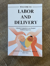 Load image into Gallery viewer, Welcome to Labor and Delivery by Kimberly E Heathcote, RN, BSN